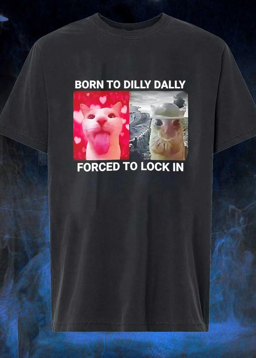 Dilly Dally Lock In Cat Meme born to Dilly Dally forced to Lock In shirt