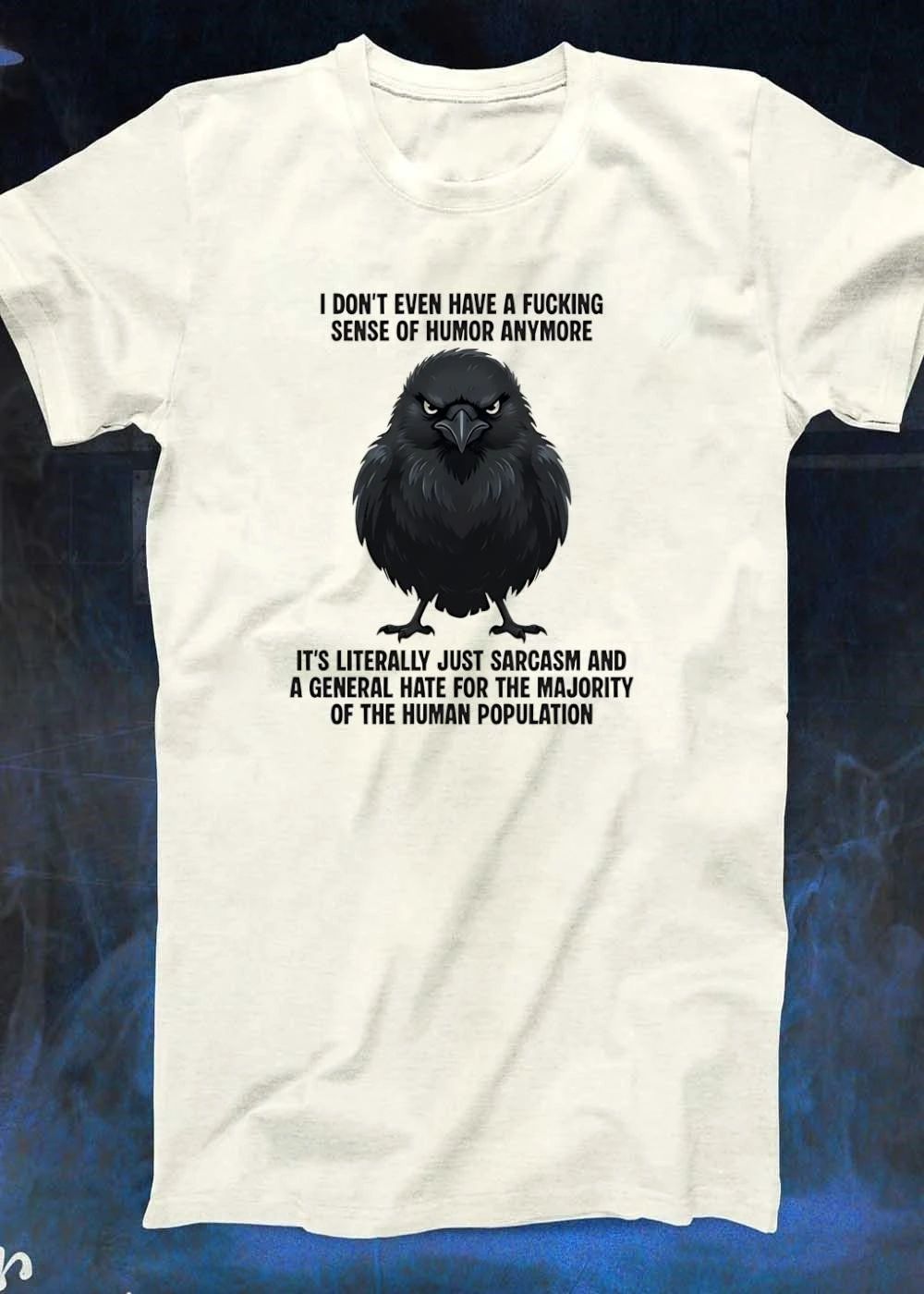Sarcastic Crow’ I Don’t Even Have A Fucking Sense Of Humor Anymore It’s Literally Just Sarcasm And A General Hate For The Majority Of The Human Population T-Shirt