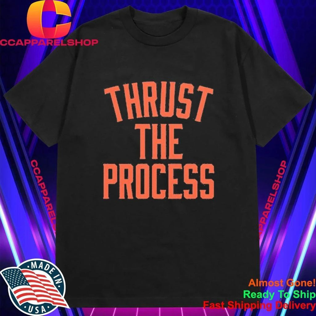 Thrust The Process Shirt