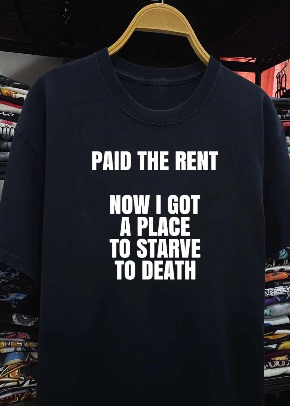 Funny Sarcastic Tee Paid the Rent Now I Got a Place to Starve to Death T-Shirt