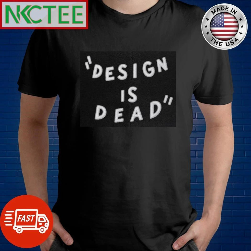 Design Is Dead shirt