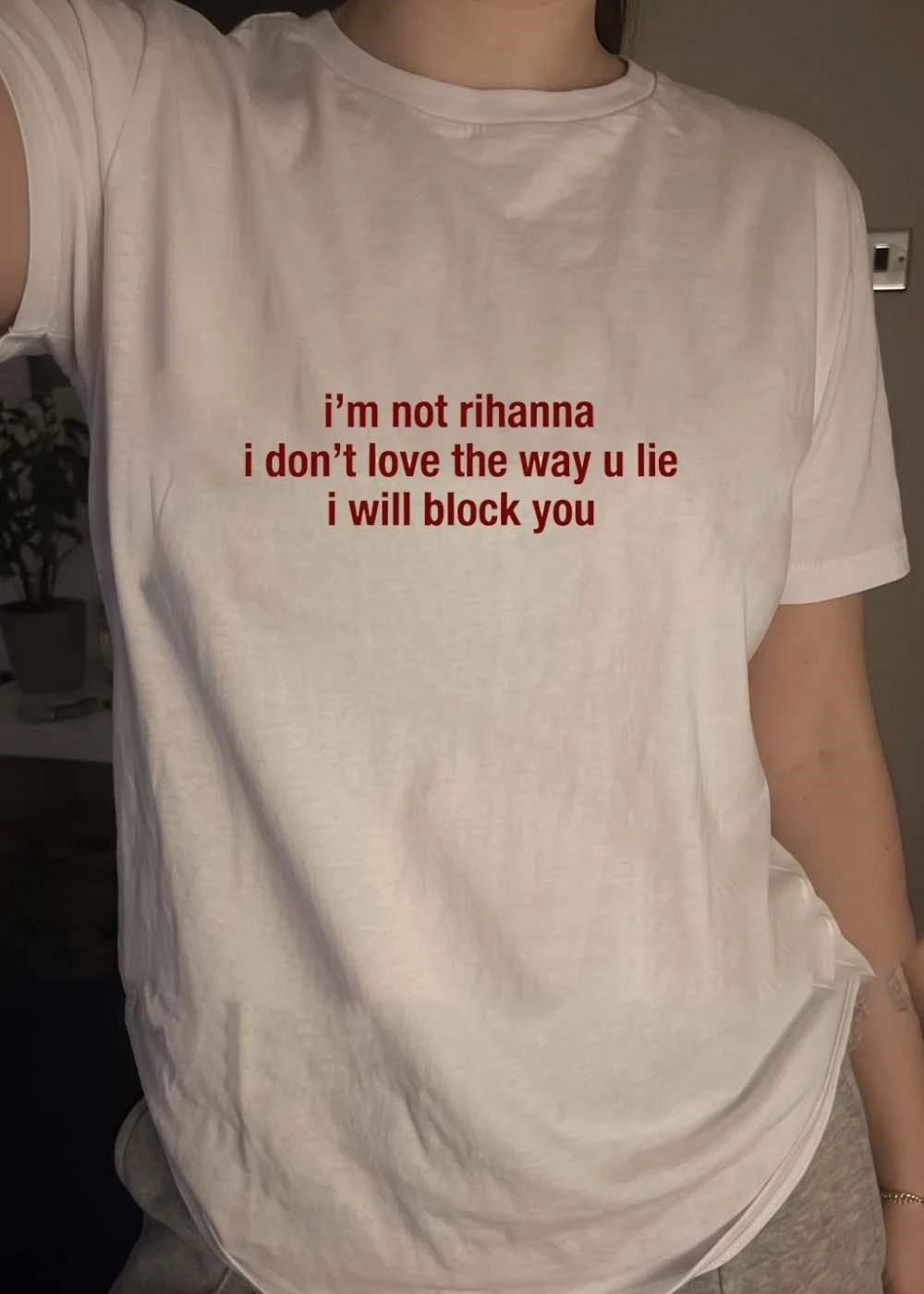 I’m Not Rihanna I Don’t Love the Way U Lie I Will Block You T-Shirt