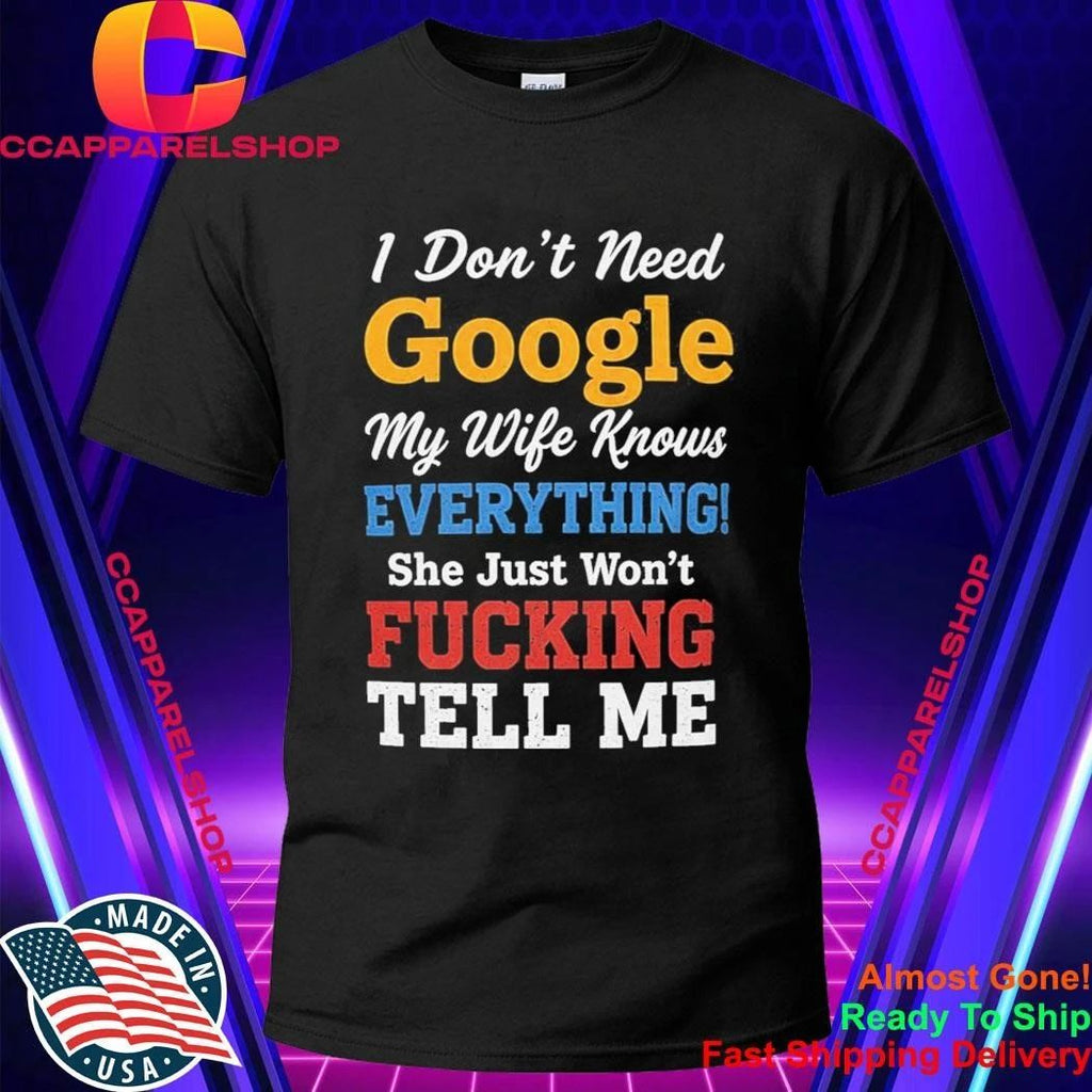 I Don’t Need Google My Wife Knows Everything Shirt