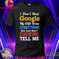 I Don’t Need Google My Wife Knows Everything Shirt