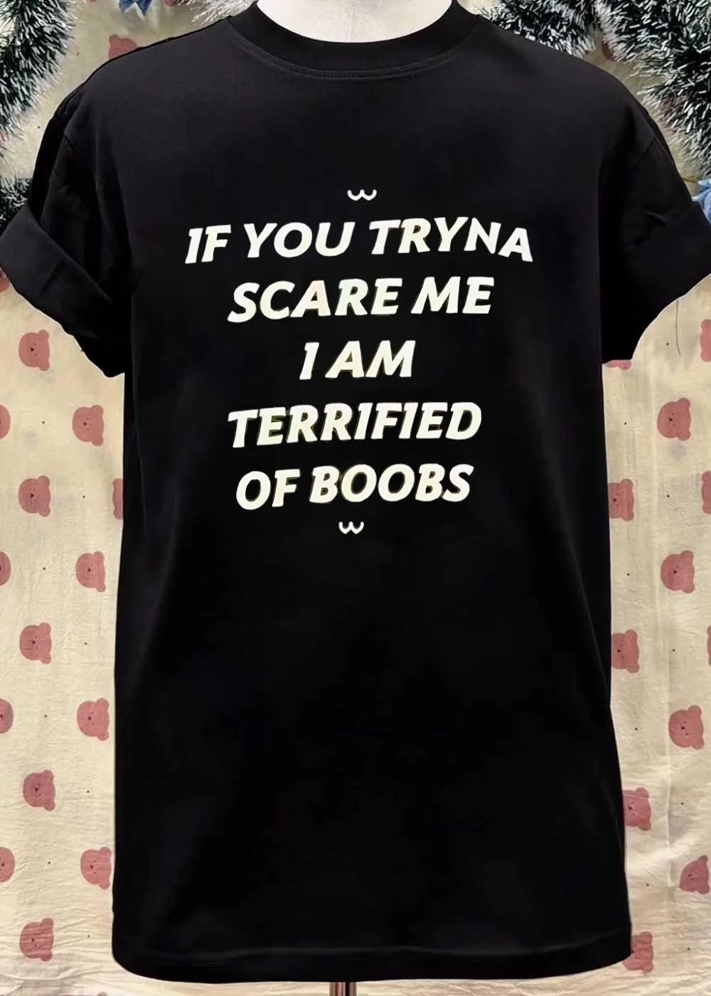 UwU If You Tryna Scare Me I Am Terrified of Boobs T-Shirt