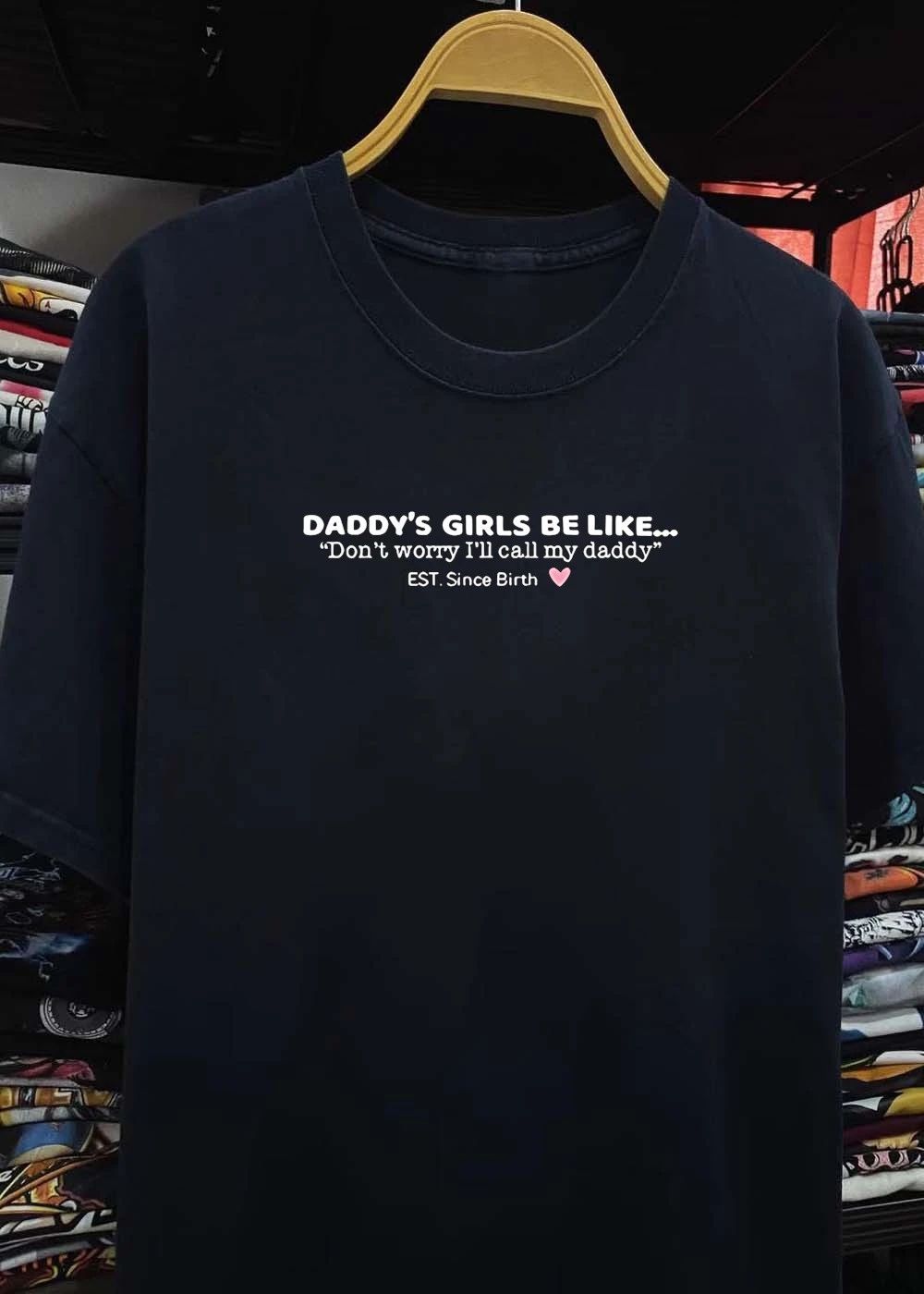 Daddy’s Girls Be Like Don’t Worry I’ll Call My Dads shirt