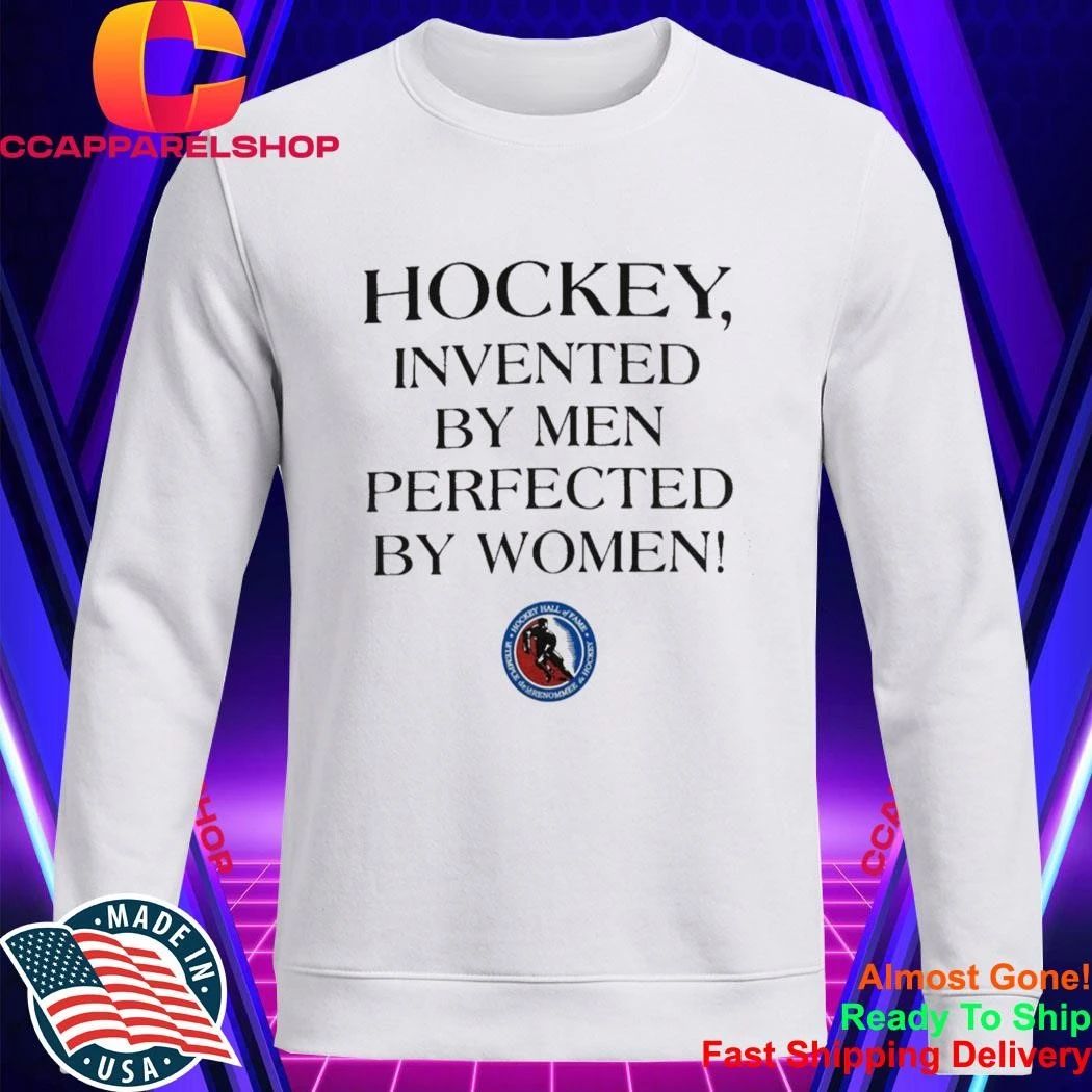Hockey Invented By Men Perfected By Women Shirt