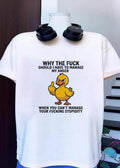 Angry Duck Giving Middle Finger Why the Fuck Should I Manage My Anger When You Cant Your Stupidity T-Shirt
