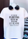 If You Are Flirting with Me Please Let Know and Be Extremely Specific Clueless shirt