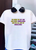 Funny Quote T-Shirt I’m Here to Eat Ass and Chew Bubblegum Out of Gum