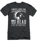 Wave Of Laughter  Surfer Tee  Funny I Might Look Like Im Listening But In My Head Im Surfing Design T-Shirt